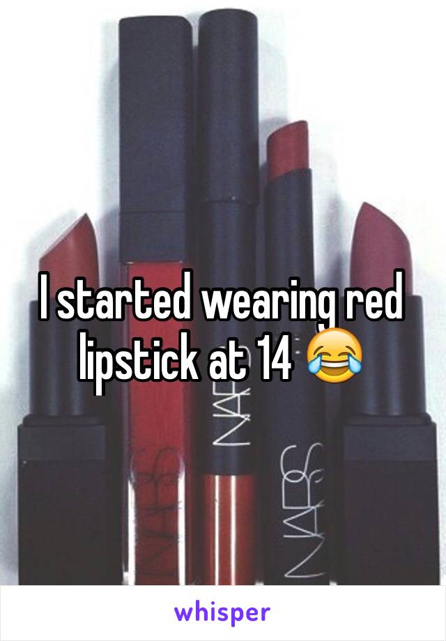 I started wearing red lipstick at 14 😂