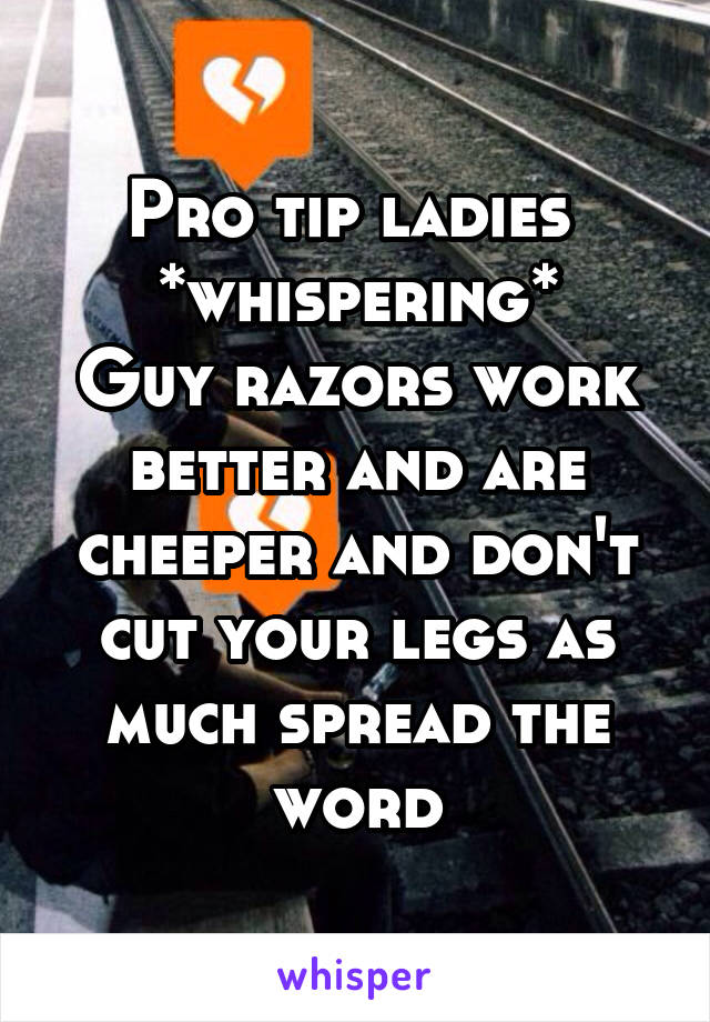 Pro tip ladies 
*whispering*
Guy razors work better and are cheeper and don't cut your legs as much spread the word