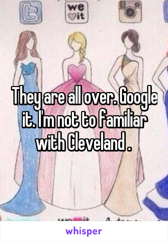 They are all over. Google it. I'm not to familiar with Cleveland . 