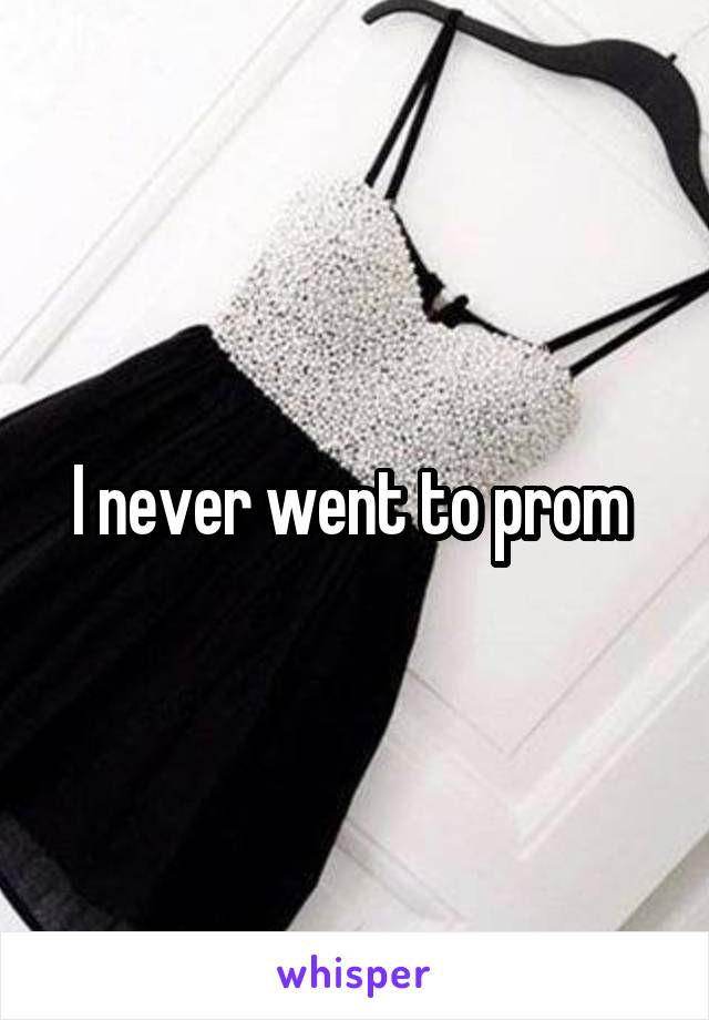 I never went to prom 