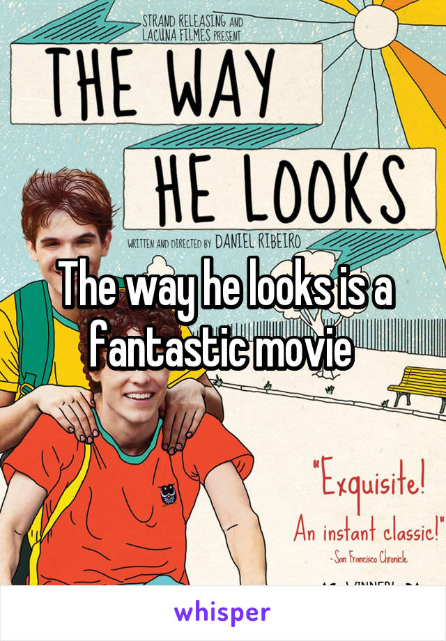 The way he looks is a fantastic movie 