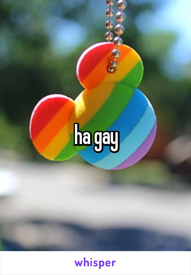 ha gay