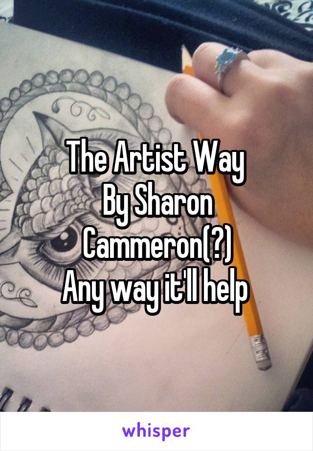 The Artist Way 
By Sharon Cammeron(?)
Any way it'll help 