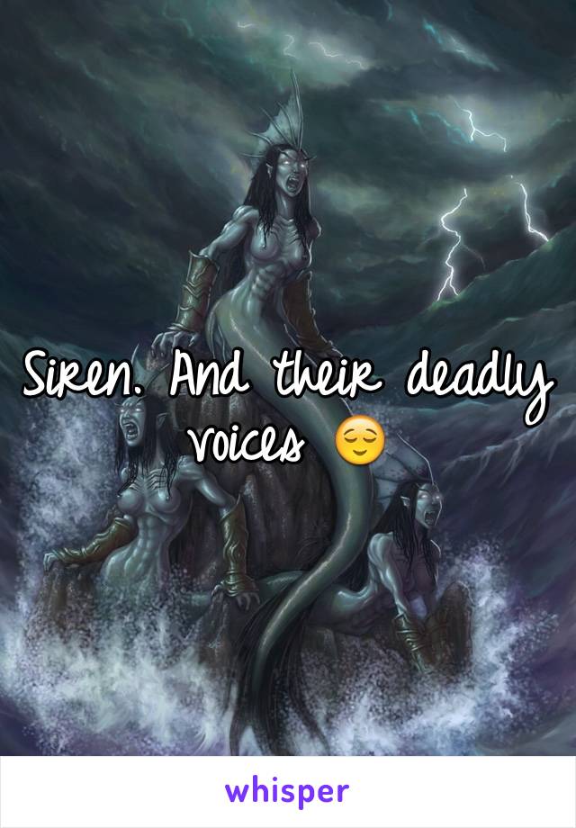 Siren. And their deadly voices 😌