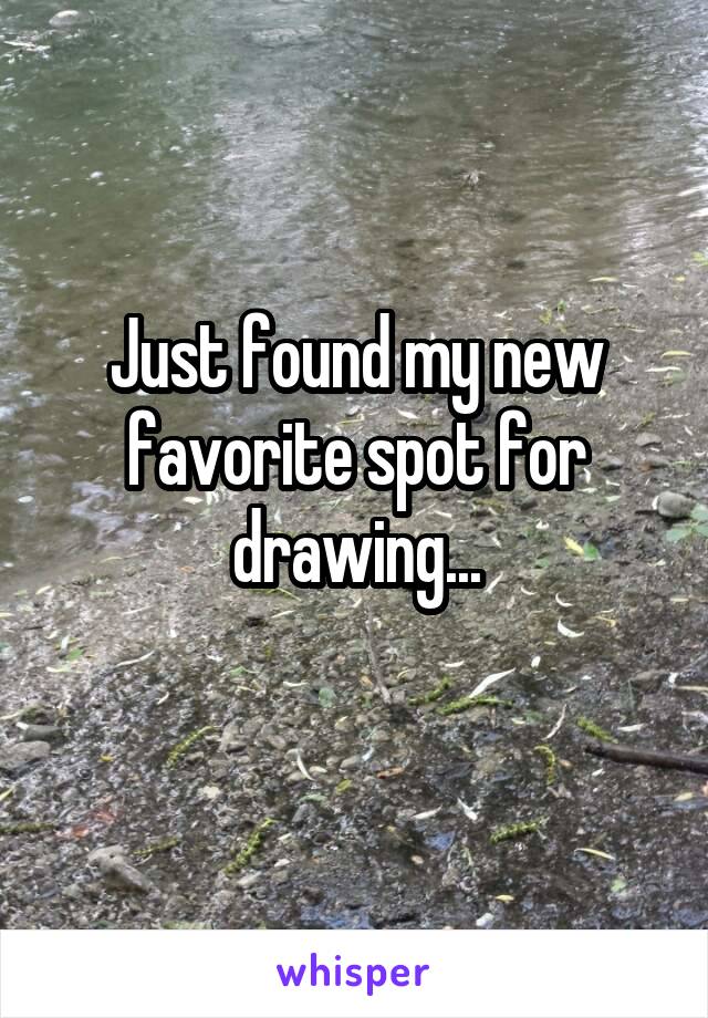 Just found my new favorite spot for drawing...
