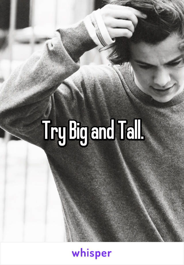Try Big and Tall.