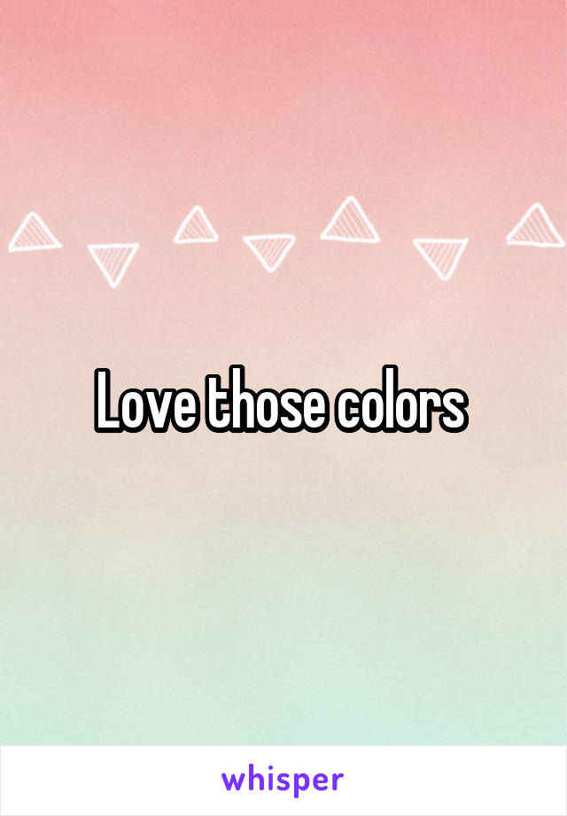 Love those colors 