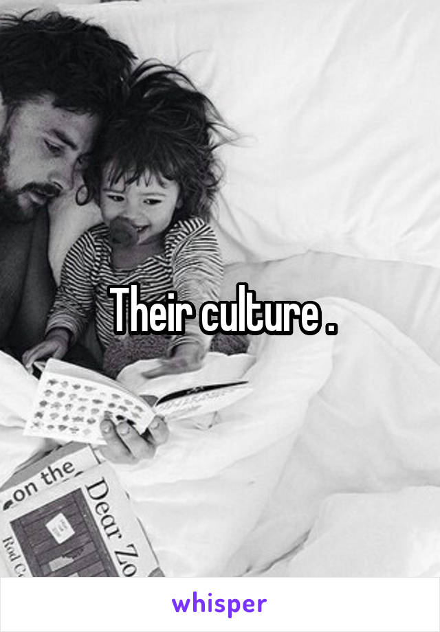 Their culture .