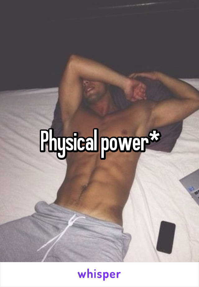 Physical power*