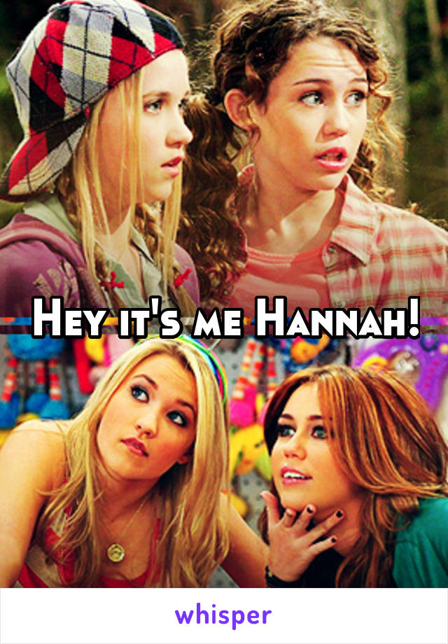 Hey it's me Hannah!