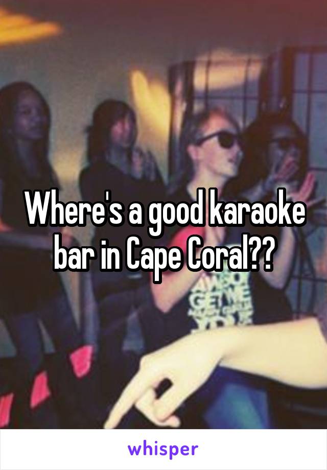 Where's a good karaoke bar in Cape Coral??