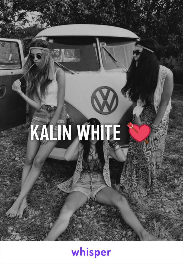KALIN WHITE 💘