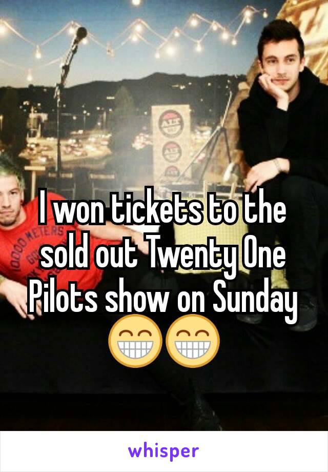 I won tickets to the sold out Twenty One Pilots show on Sunday 😁😁