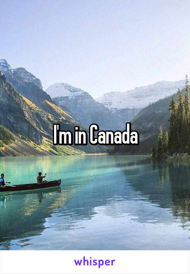 I'm in Canada