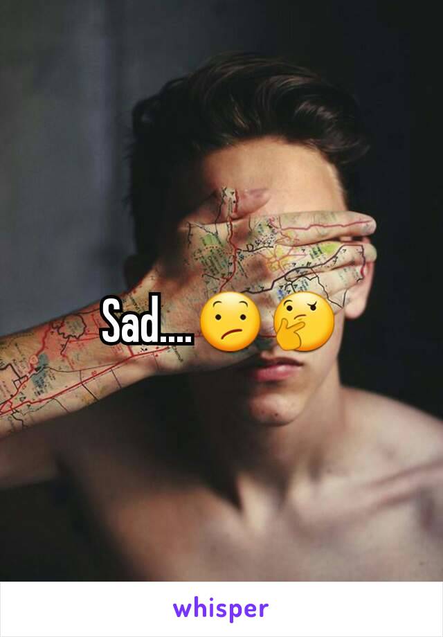 Sad....😕🤔