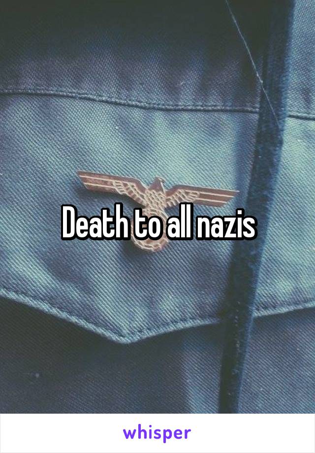 Death to all nazis