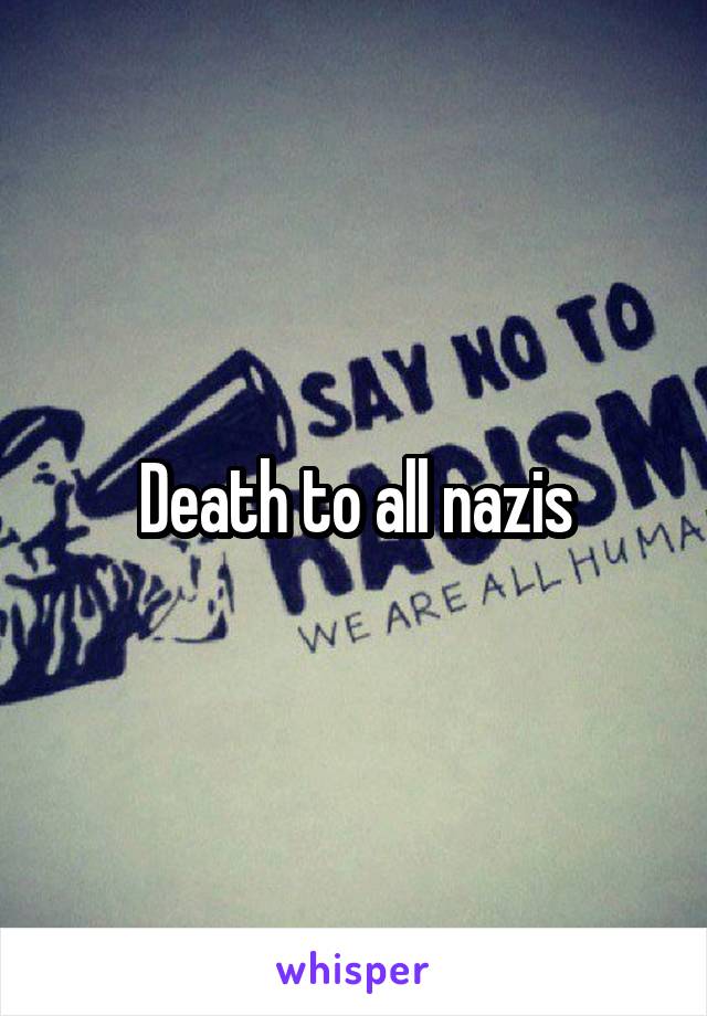 Death to all nazis