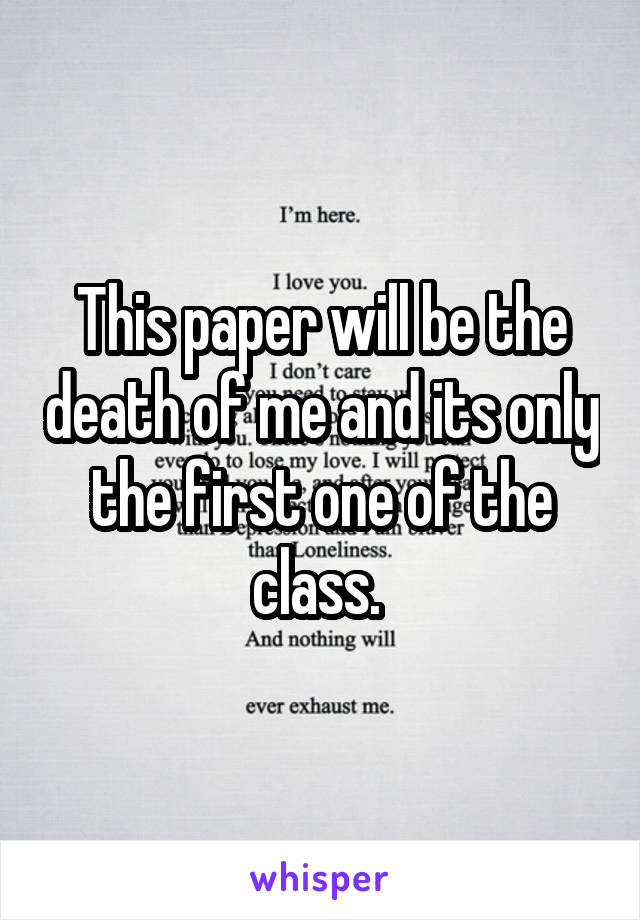 This paper will be the death of me and its only the first one of the class. 