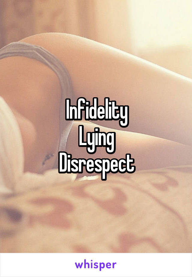 Infidelity
Lying
Disrespect