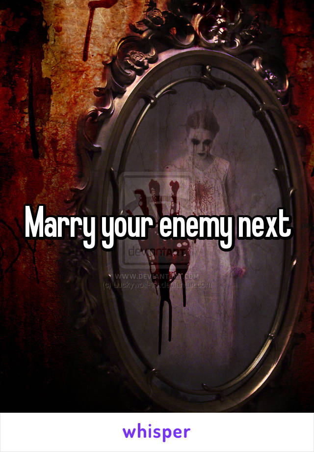 Marry your enemy next