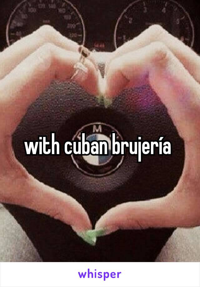 with cuban brujería 