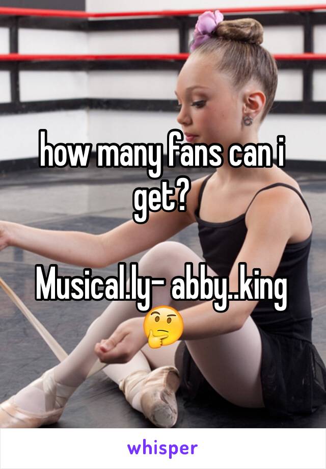 how many fans can i get?

Musical.ly- abby..king
🤔