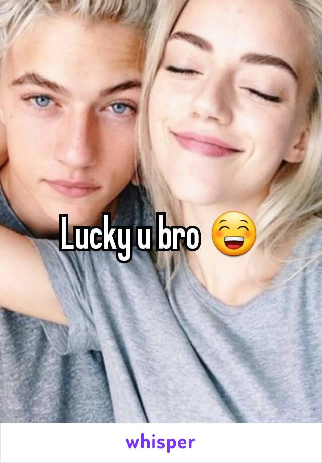 Lucky u bro 😁