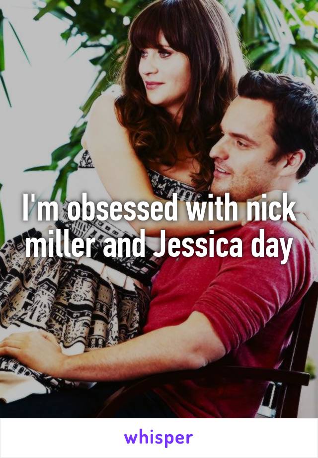 I'm obsessed with nick miller and Jessica day