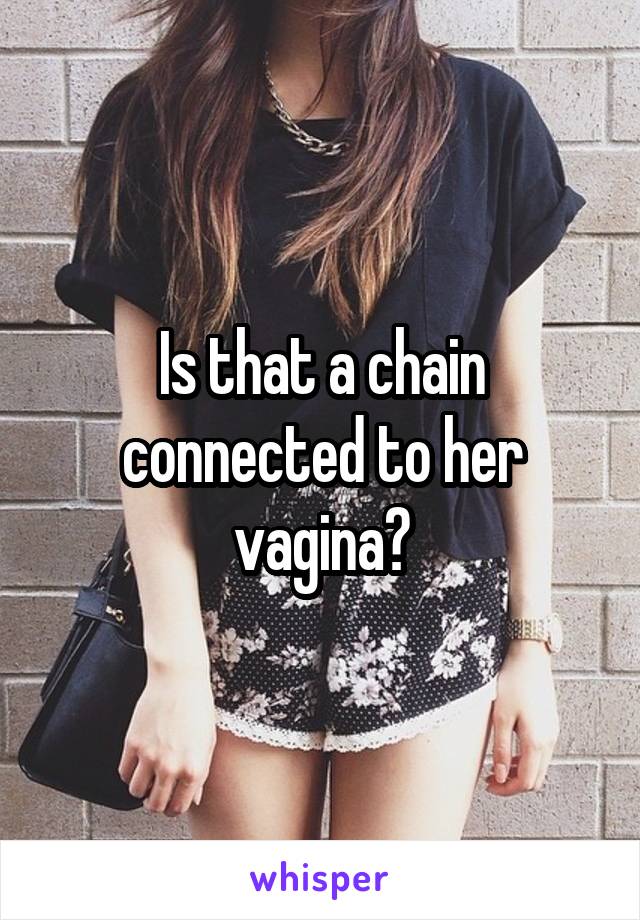 Is that a chain connected to her vagina?