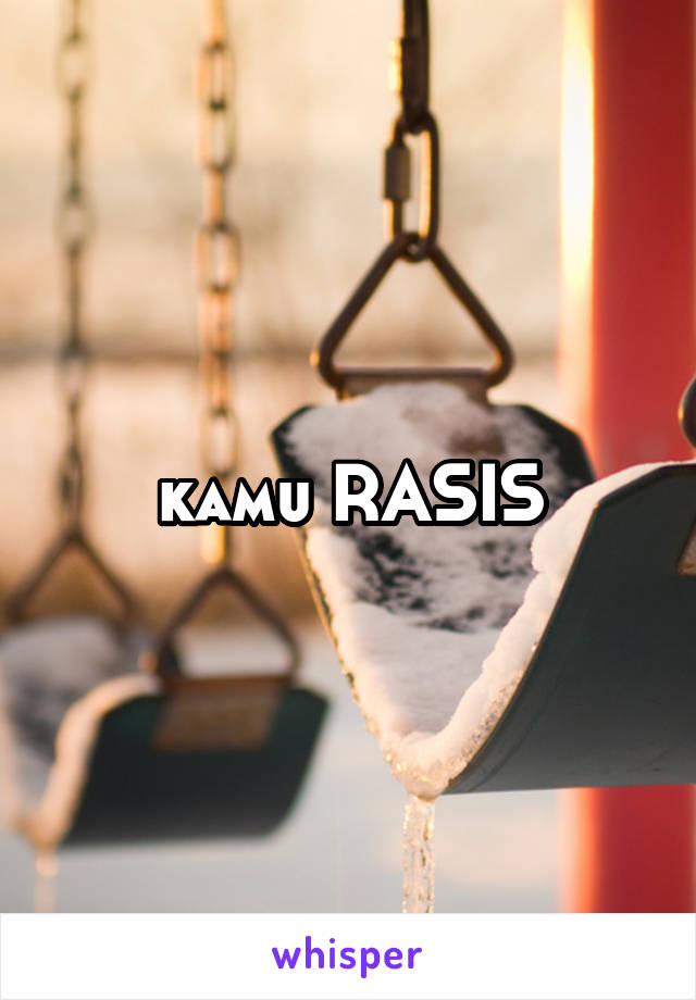 kamu RASIS