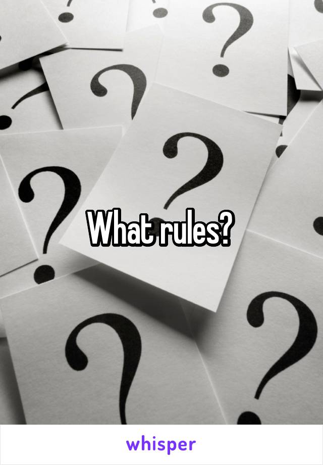 What rules? 