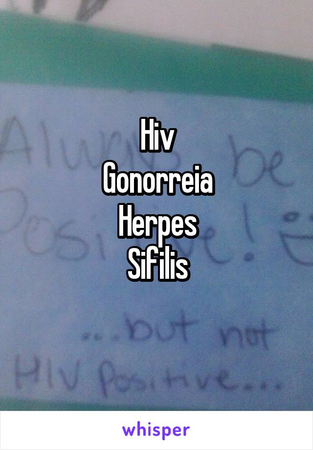 Hiv
Gonorreia
Herpes
Sifilis
