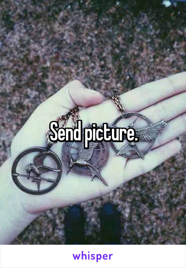 Send picture.