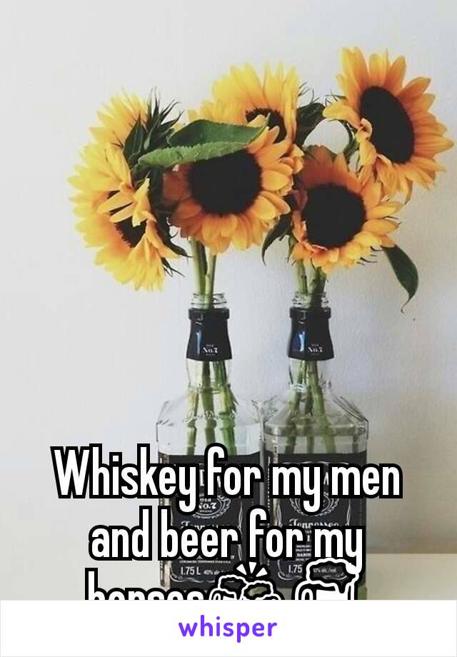 Whiskey for my men and beer for my horses🍻🍺