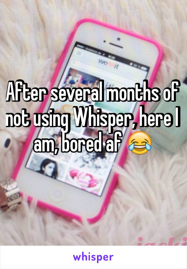 After several months of not using Whisper, here I am, bored af 😂