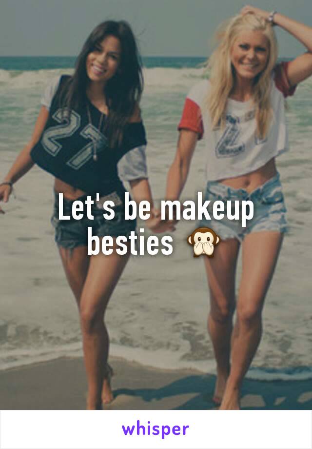 Let's be makeup besties 🙊