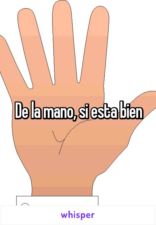 De la mano, si esta bien