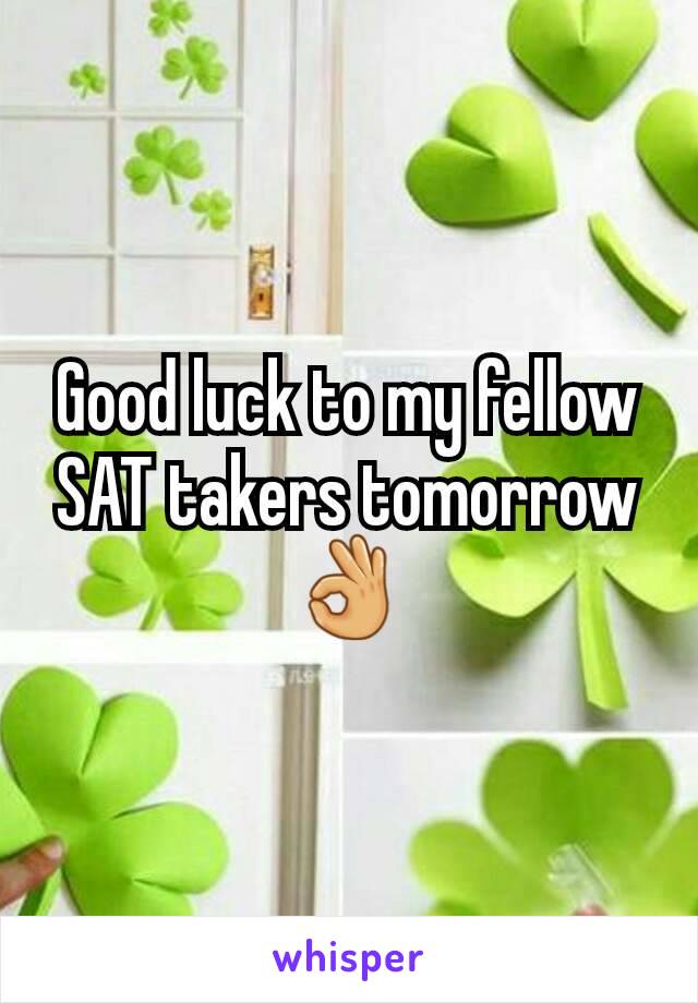 Good luck to my fellow SAT takers tomorrow 👌