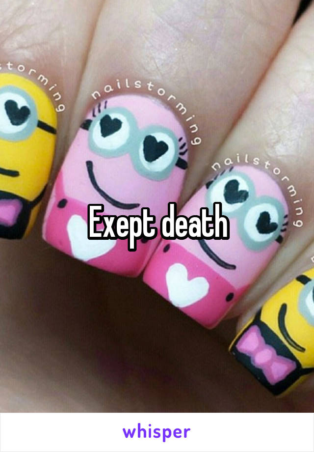 Exept death