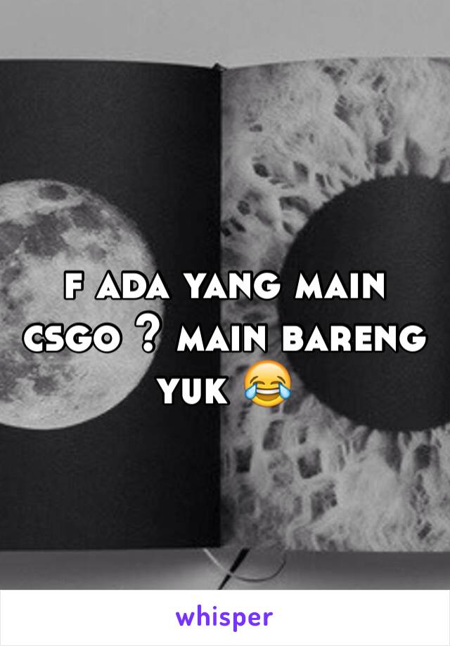 f ada yang main csgo ? main bareng yuk 😂