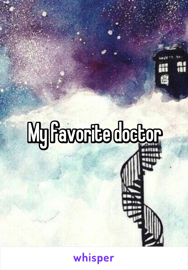 My favorite doctor