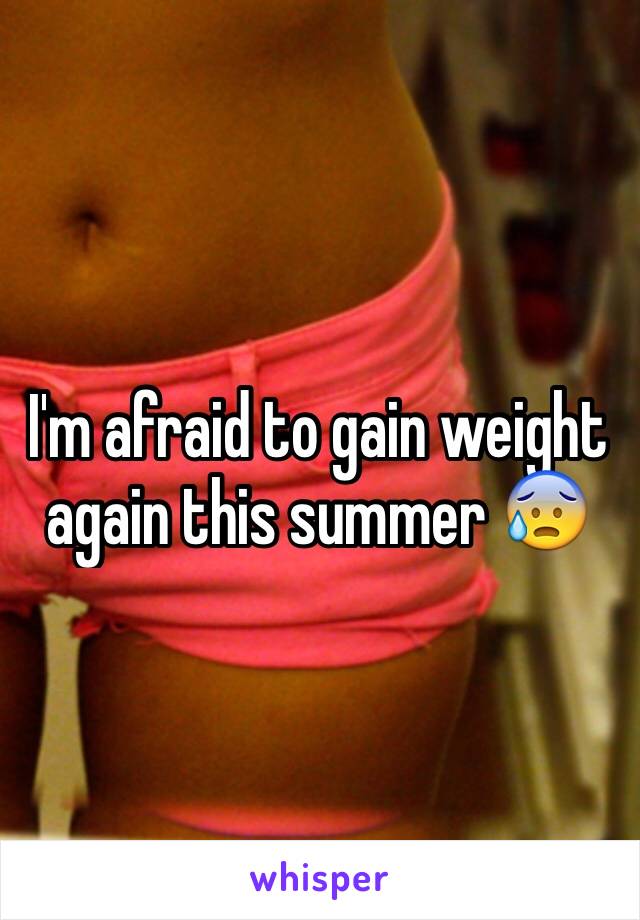 I'm afraid to gain weight again this summer 😰