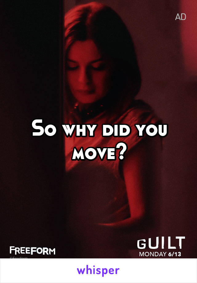 So why did you move?