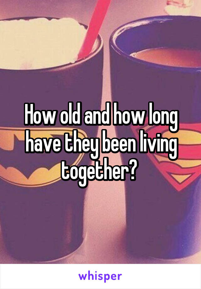 How old and how long have they been living together? 