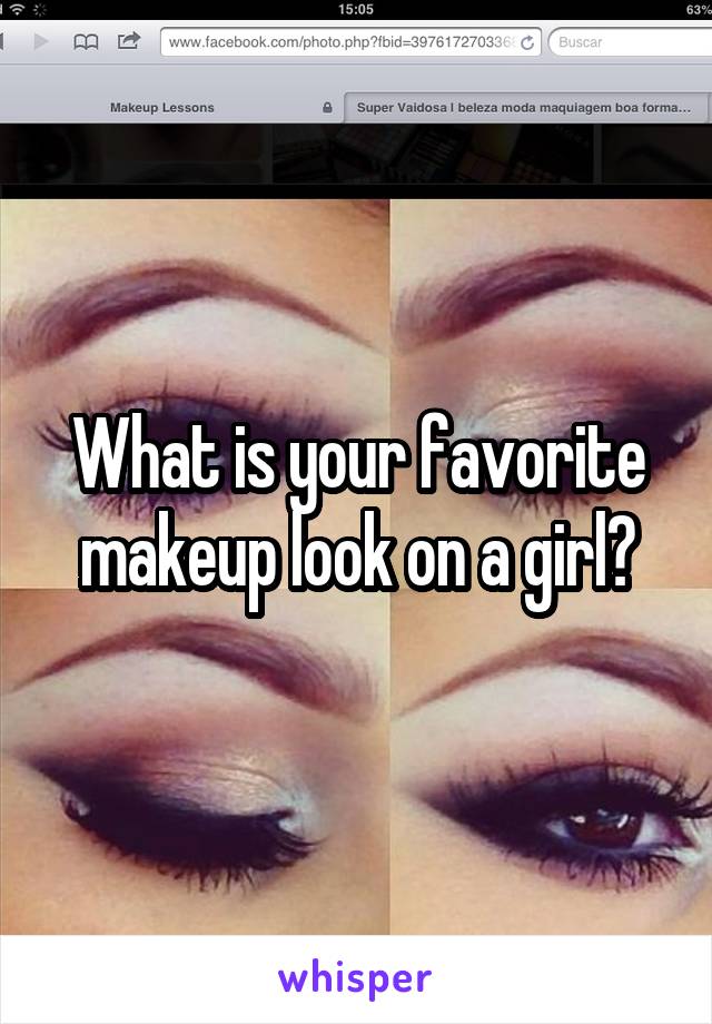 What is your favorite makeup look on a girl?