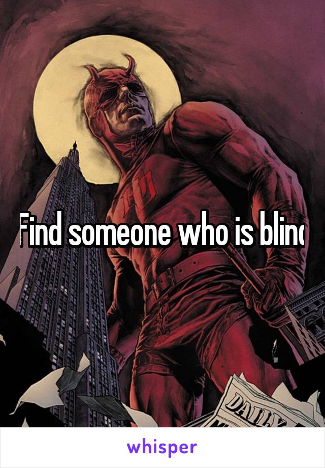 Find someone who is blind