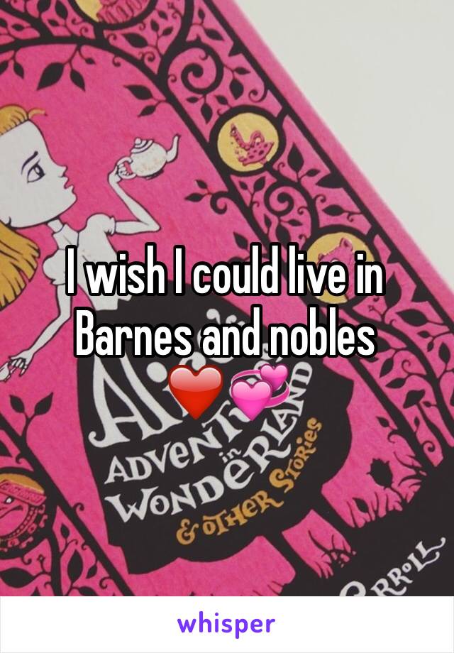 I wish I could live in Barnes and nobles ❤️💞