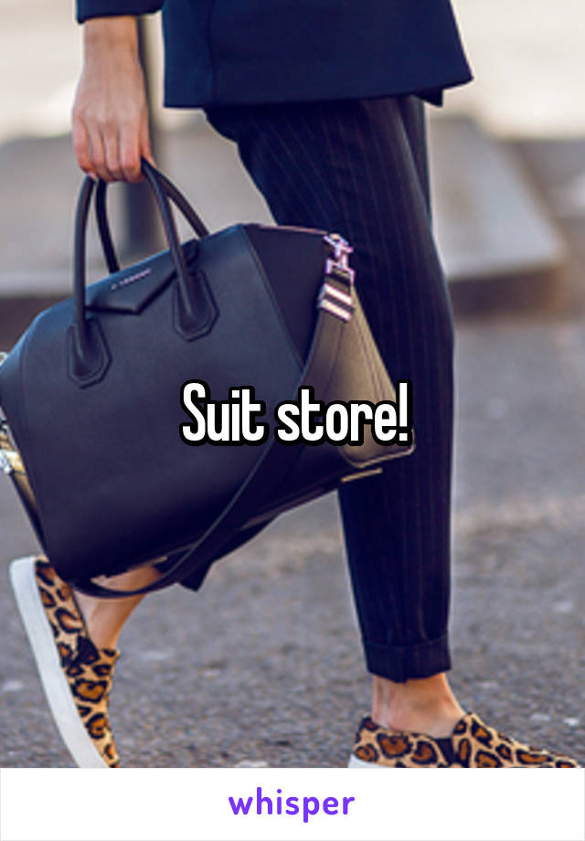 Suit store!