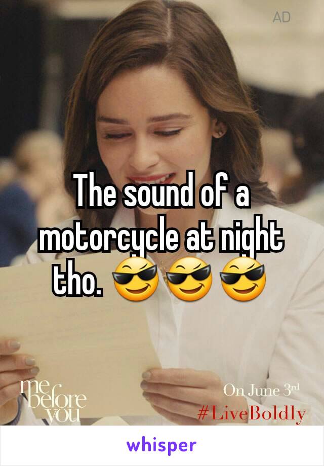 The sound of a motorcycle at night tho. 😎😎😎