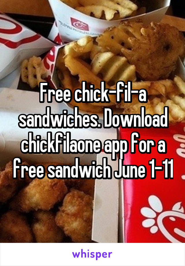 Free chick-fil-a sandwiches. Download chickfilaone app for a free sandwich June 1-11